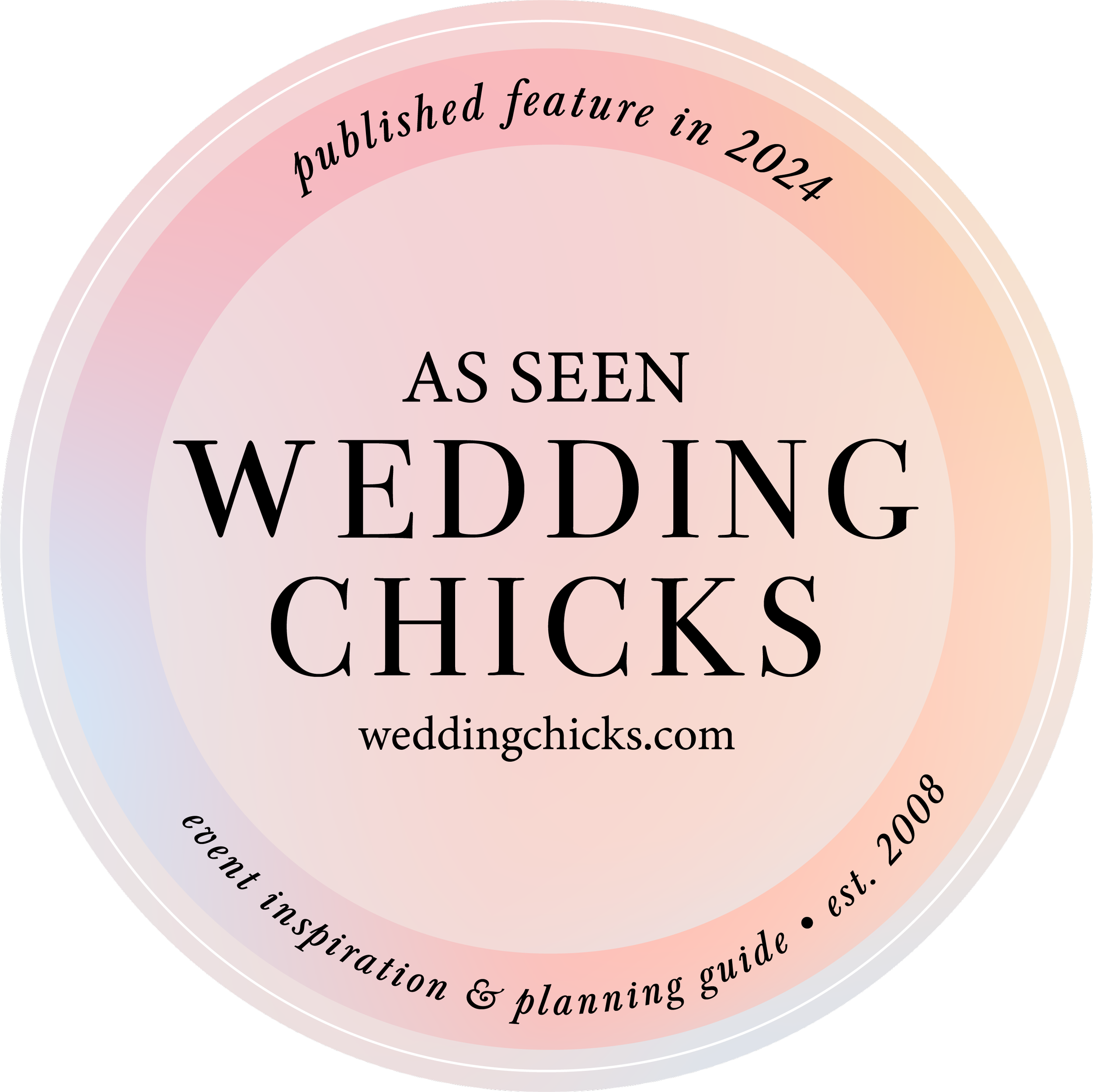 Circular badge with pastel gradient background and black text, stating 'Published feature in 2024,' 'As seen wedding chicks,' 'weddingchicks.com,' and 'event inspiration & planning guide - est. 2008.'